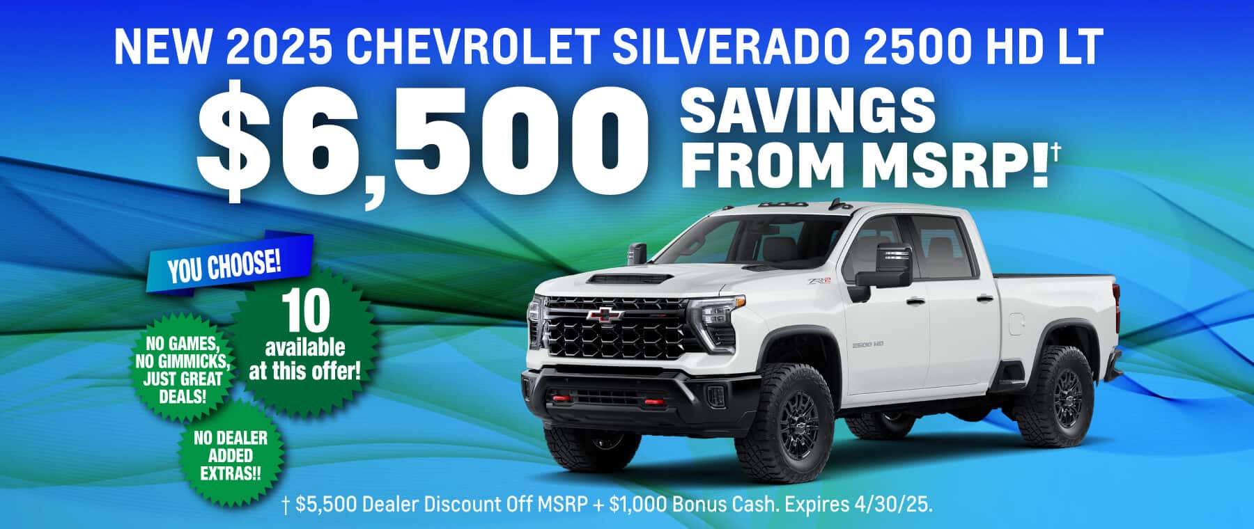 New 2025 Chevrolet Silverado 2500 HD LT $6,500 Savings from MSRP! $5,500 Dealer Discount Off MSRP + $1,000 Bonus Cash. Expires 4/30/25.