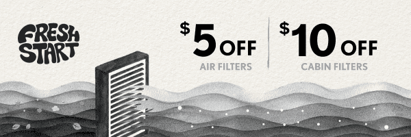 Fresh Start | $5 off air filters. $10 off cabin filters.
