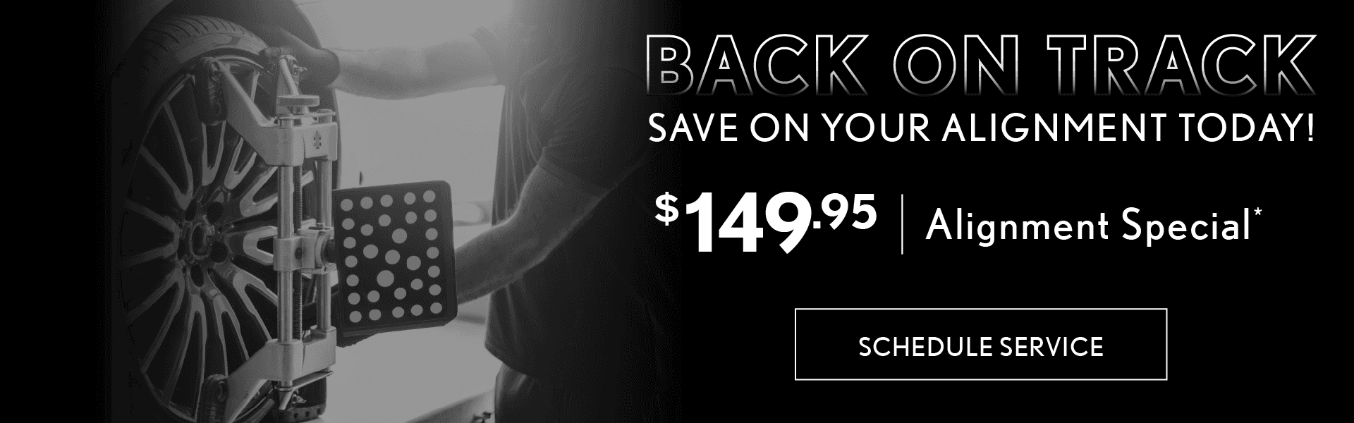 Back on Track | Save on your alignment today! $149.95 Alignment Special