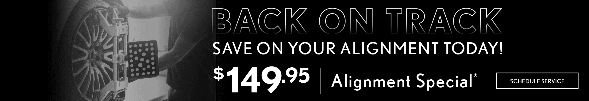 Back on Track | Save on your alignment today! $149.95 Alignment Special