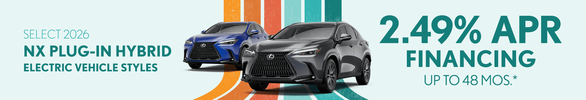 SELECT 2026 NX PLUG-IN HYBRID ELECTRIC VEHICLE STYLES 2.49% APR Financing up to 48 mos.