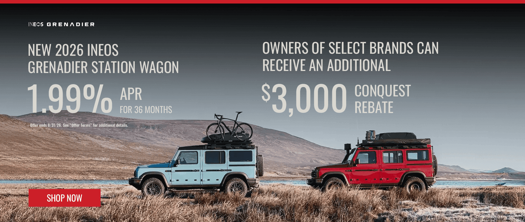 Headline New 2026 Ineos Grenadier Station Wagon 1.99% APR for 36 Months Subtext Owners of select brands can receive an additional $3,000 Conquest Rebate