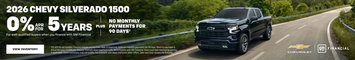 2026 CHEVY SILVERADO 1500 0%#5YEARS PLUS For well-qualified buyers when you finance with GM Financial NO MONTHLY PAYMENTS FOR 90 DAYS!