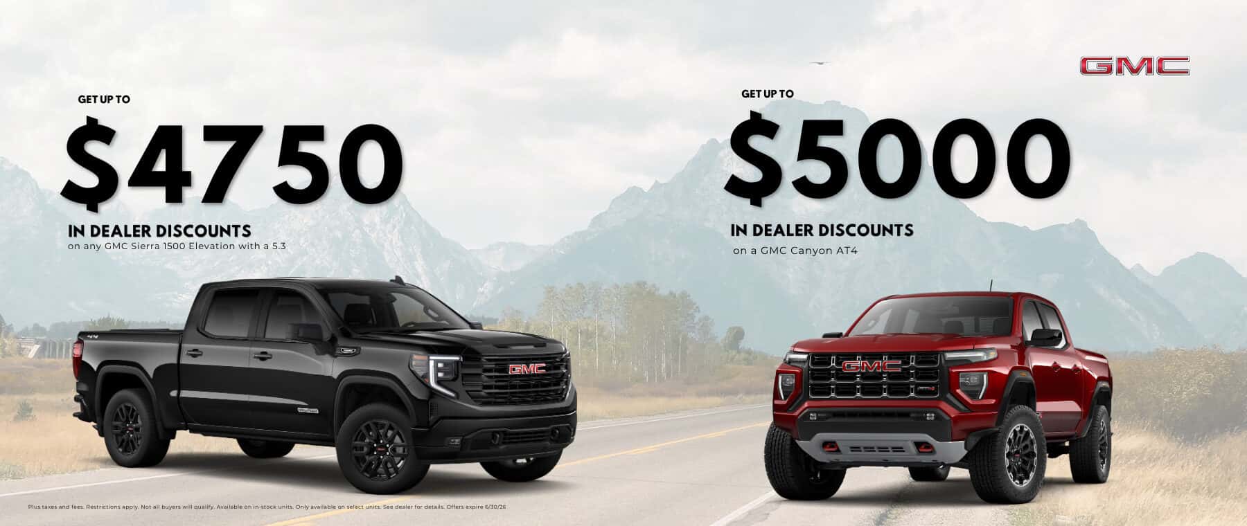 Get Up To $4750 in dealer discounts on any GMC Sierra 1500 Elevation with a 5.3. Get up to $5,000 in dealer discounts on a GMC Canyon AT4. See dealer for details.