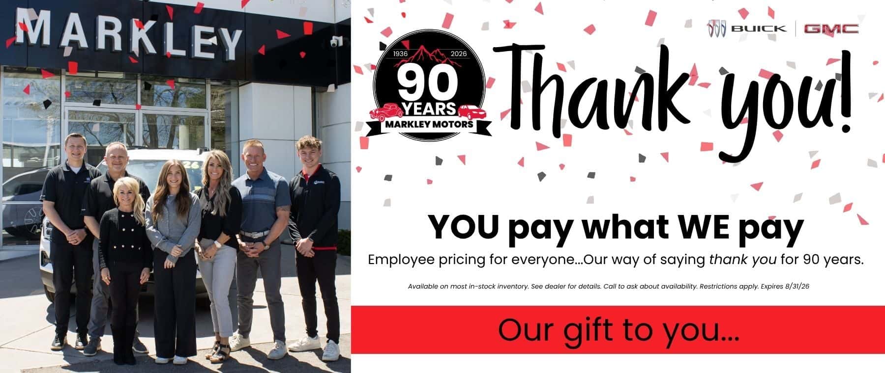 Thank you! You pay what we pay - employee pricing for everyone, our way of saying thank you for 90 years. See dealer for details.