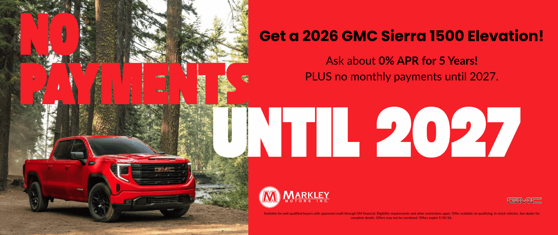 No Payments until 2027! Get a 2026 GMC Sierra 1500 Elevation! Ask about 0% APR for 5 years! PLUS no monthly payments until 2027. See Dealer for Complete details.