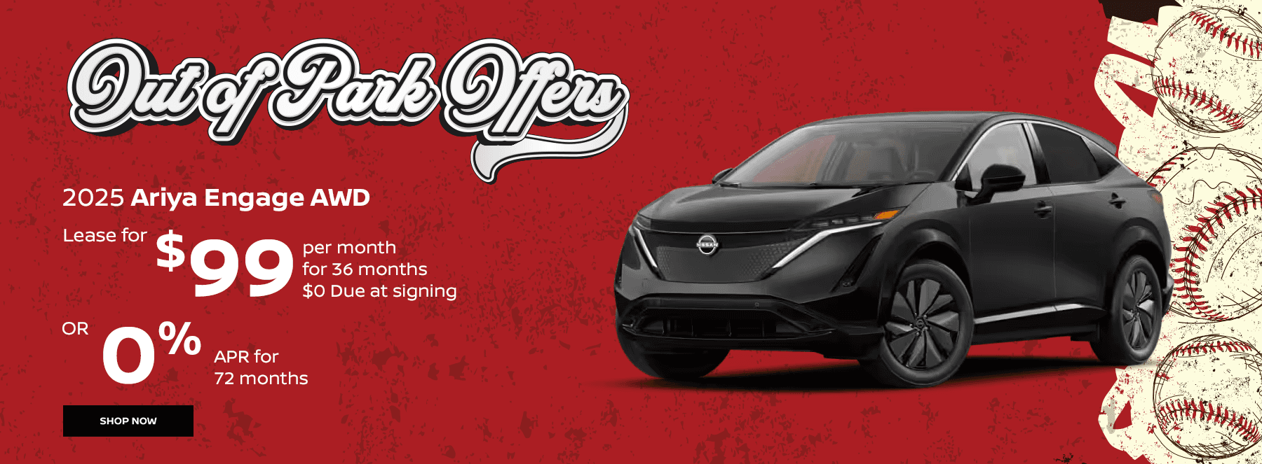 2025 Ariya Engage AWD Lease for $99 per month for 36 months. $0 Due at signing OR 0% APR for 72 months.