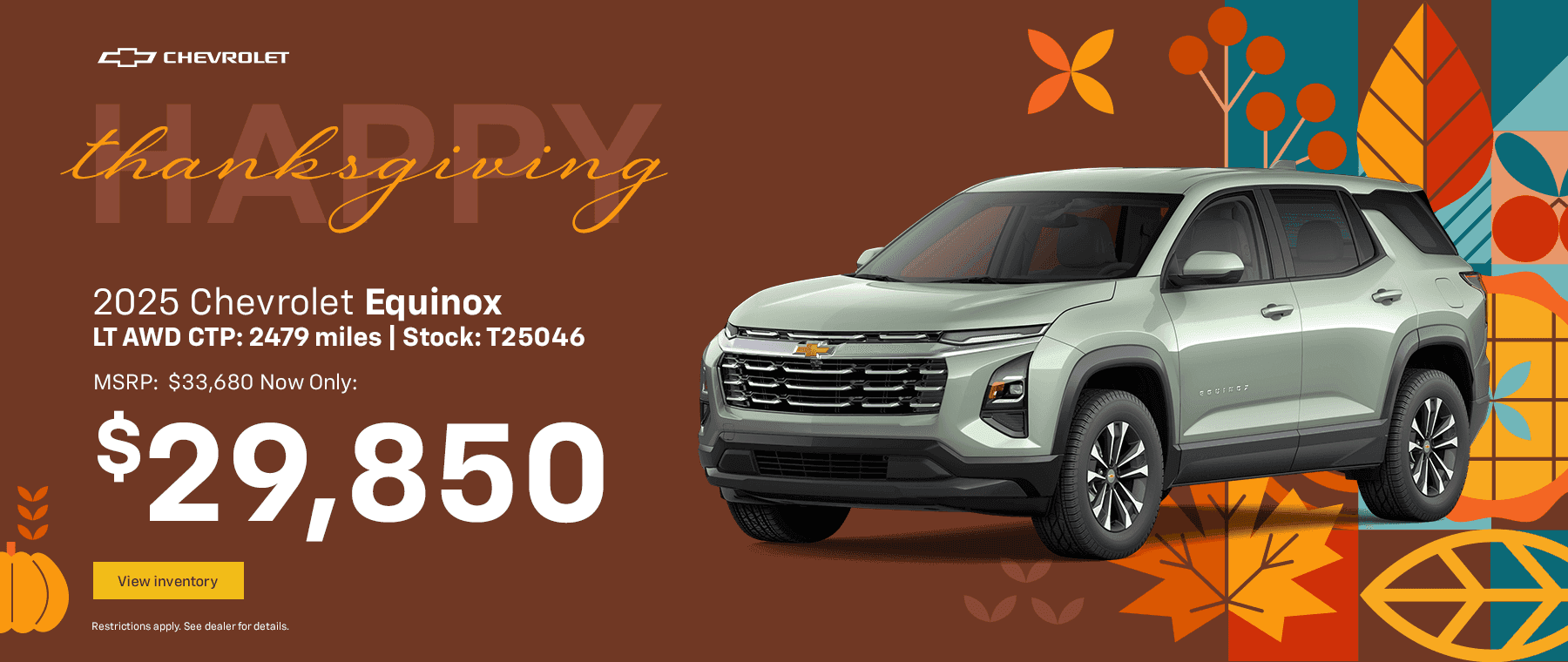 Stock: T25046 2025 Chevrolet Equinox LT AWD CTP: 2479 miles MSRP: $33,680 Now Only: $29,850