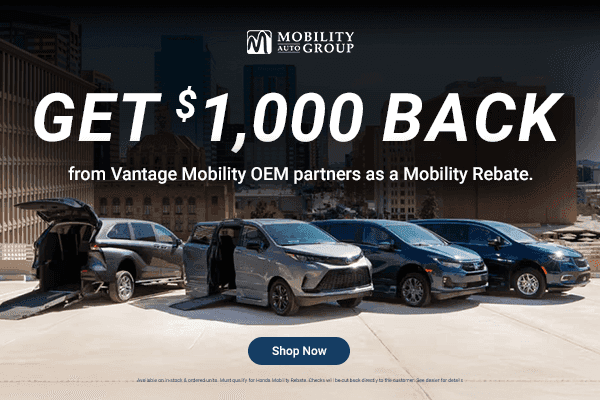 Get $1,000 Back from Vantage Mobility OEM partners as a Mobility Rebate.