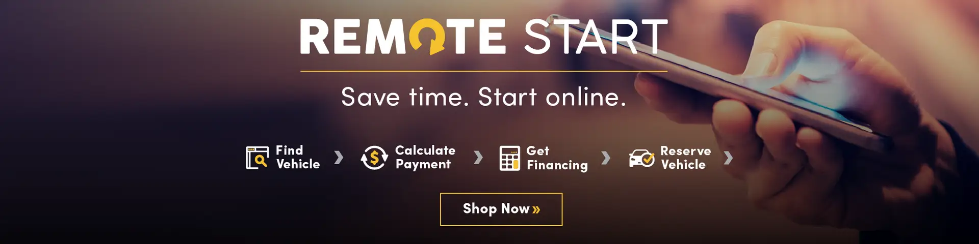 Remote Start. Save Time, Start Online. Find Vehicle, Calculate Payment, Get Financing, Reserve Vehicle. Shop now.