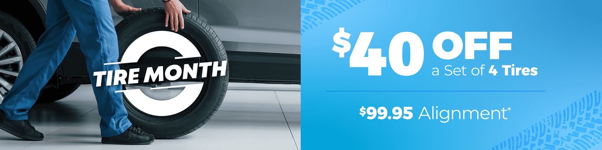 $40 off a set of 4 tires, $99.95 alignment
