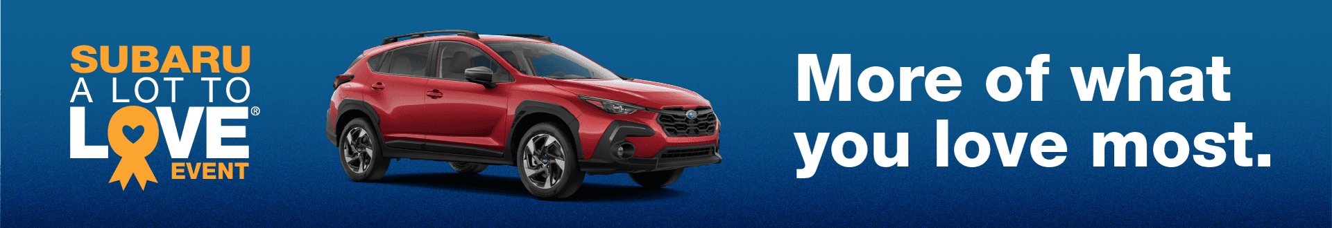 More of what you love most. SUBARU A LOT TO LOVE® EVENT