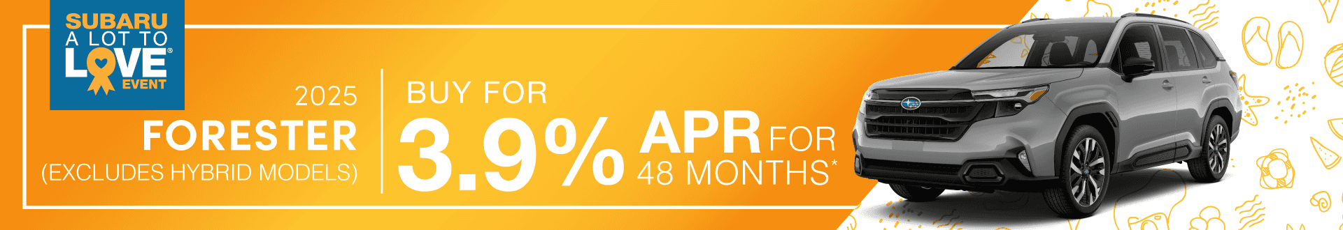 2025 Forester (excludes Hybrid models) : Buy at 3.9% APR for 48 months