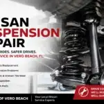 Nissan Suspension Repair in Vero Beach: Warning Signs, Causes, and When to Schedule Service