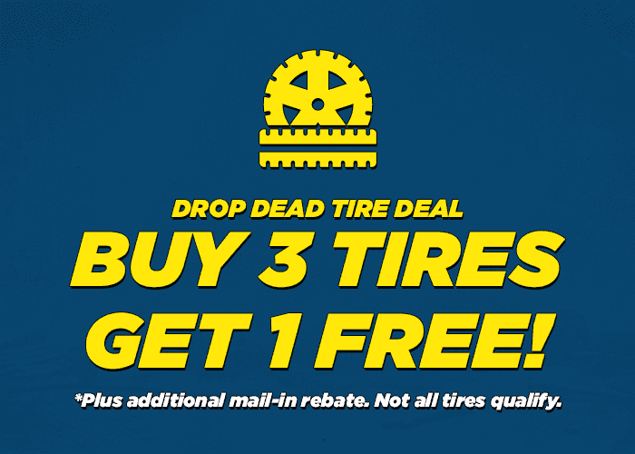 drop dead tire deal (mummy or skeleton) Buy three get one free tires plus additional mail in rebate