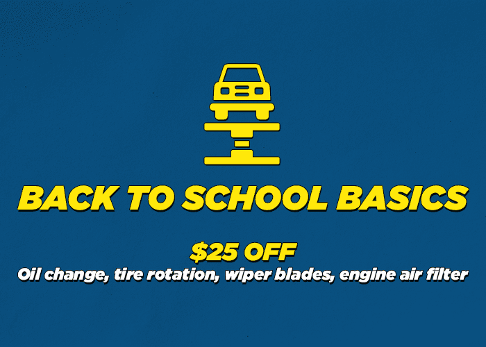 Back to school basics $25.00 off Oil Change , Tire Rotation, Wiper Blades, Engin Air Filter