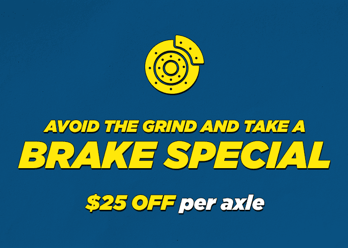 Avoid the Grind and Take a Brake Special $25.00 off Per axle