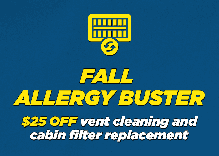 Fall Allergy Buster $25.00 Off vent cleaning and Cabin Filter Replacement