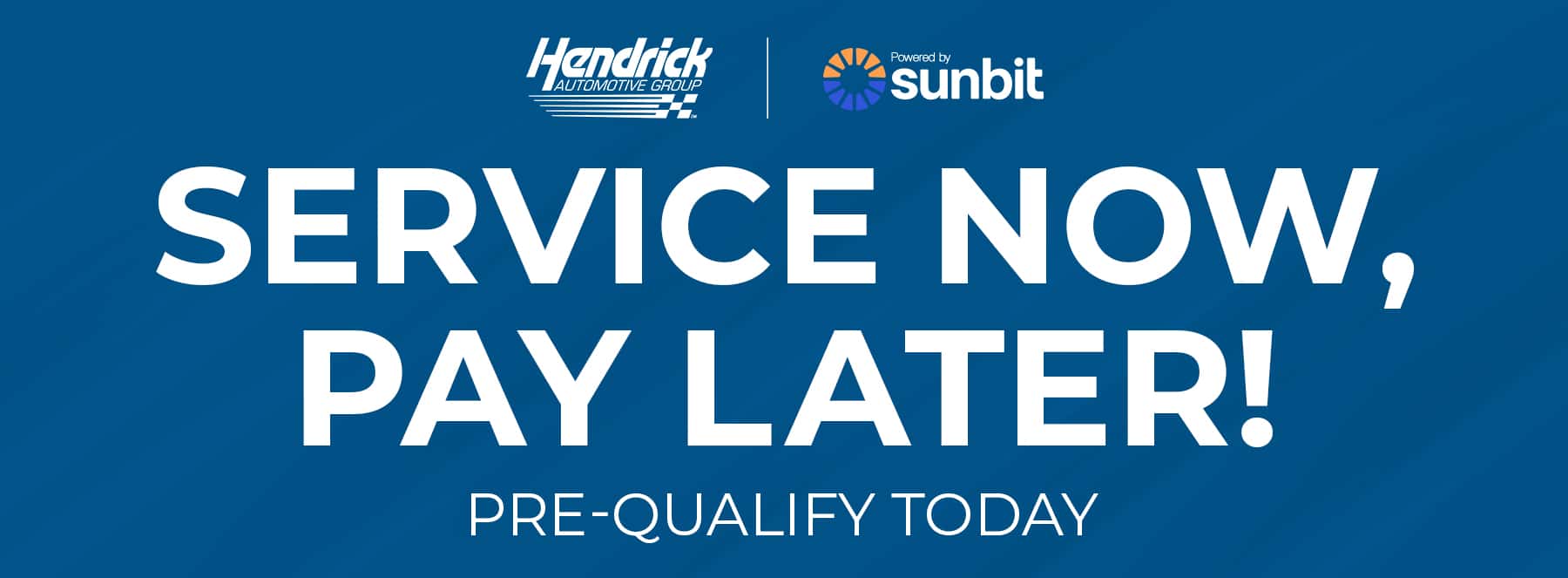 SERVICE NOW, PAY LATER! PRE-QUALIFY TODAY