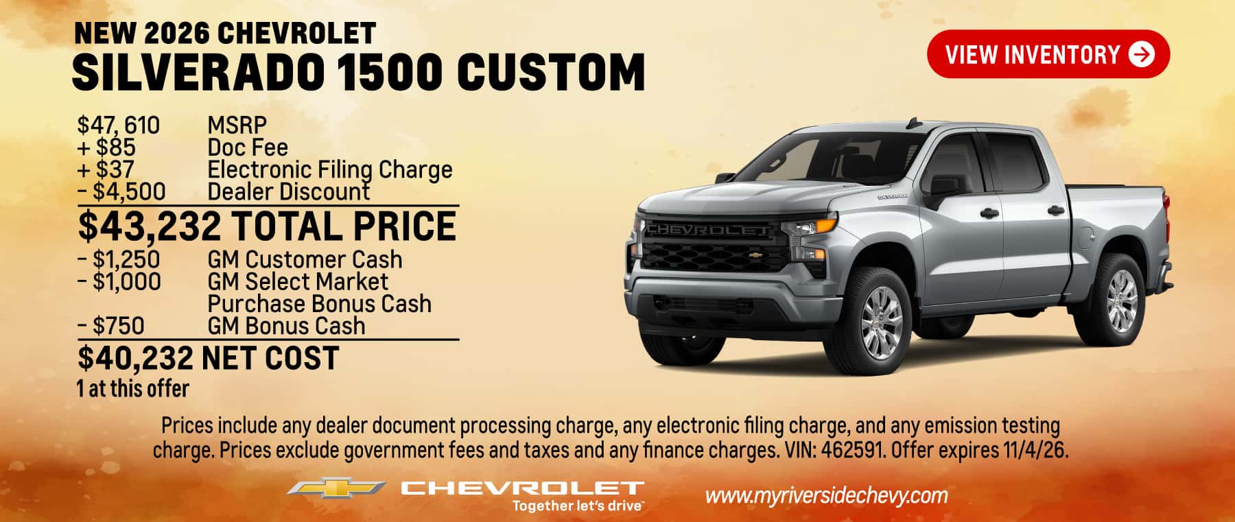 Purchase a New 2026 Chevrolet Silverado 1500 Custom for $43,232 Total Price and $40,232 Net Cost. 1 at this offer. $47, 610 MSRP + $85 Doc Fee + $37 Electronic Filing Charge - $4,500 Dealer Discount = $43,232 Total Price - $1,250 GM Customer Cash - $1,000 GM Select Market Purchase Bonus Cash - $750 GM Bonus Cash = $40,232 Net Cost. Prices include any dealer document processing charge, any electronic filing charge, and any emission testing charge. Prices exclude government fees and taxes and any finance charges. VIN: 462591. Offer expires 11/4/26.
