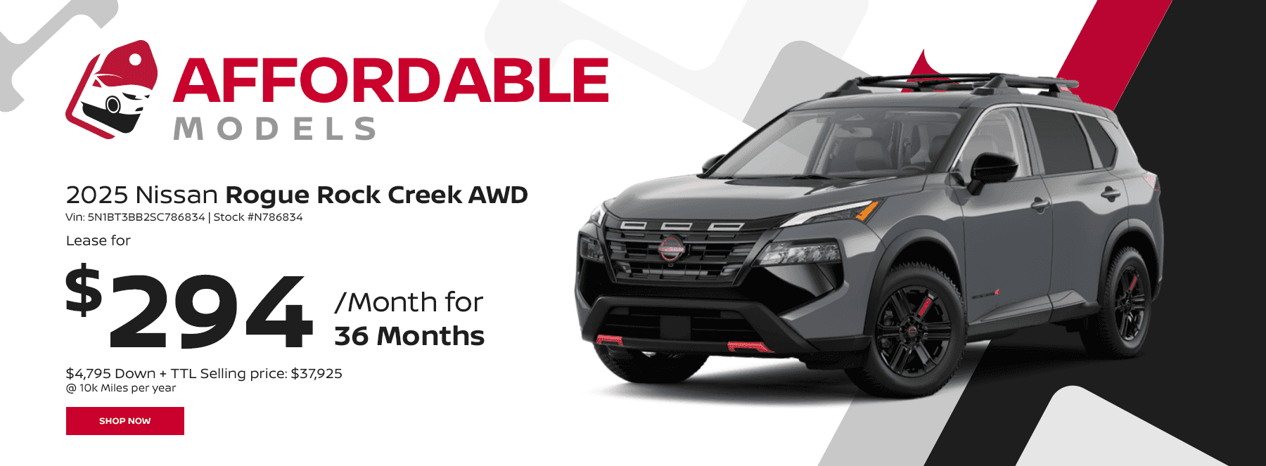 Affordable Models Subtext 2025 Nissan Rogue Rock Creek AWD Vin: 5N1BT3BB2SC786834 Stock #N786834 36 Month Lease @ 10k Miles per year $4,795 Down + TTL Selling price: $37,925 Payment: $294 per month