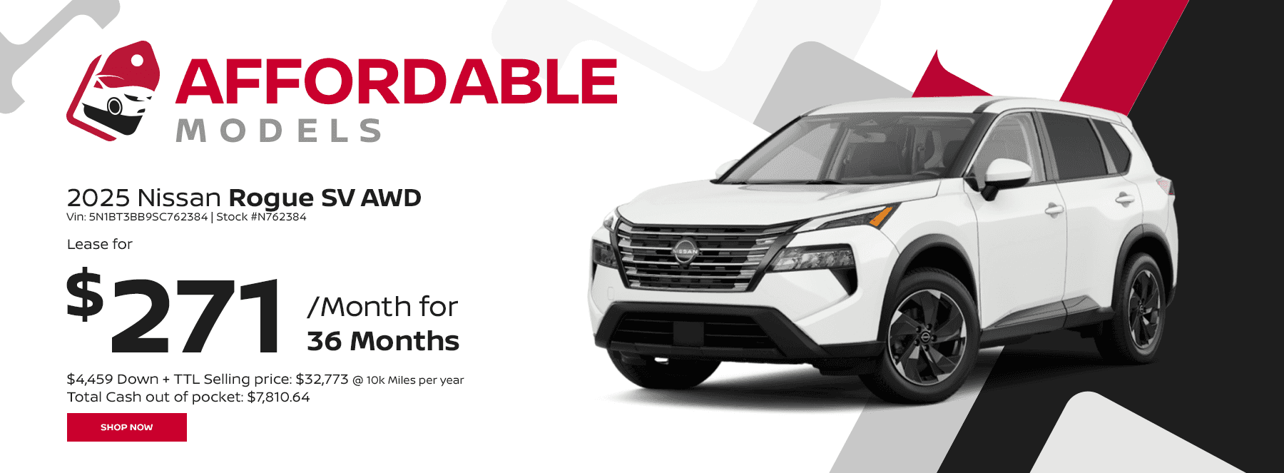 Affordable Models Subtext 2025 Nissan Rogue SV AWD Vin: 5N1BT3BB9SC762384 Stock #N762384 36 Month Lease @ 10k Miles per year $4,459 Down + Taxes, fees, first month payment, acq fee Total Cash out of pocket: $7,810.64 Selling price: $32,773 Payment: $271 per month