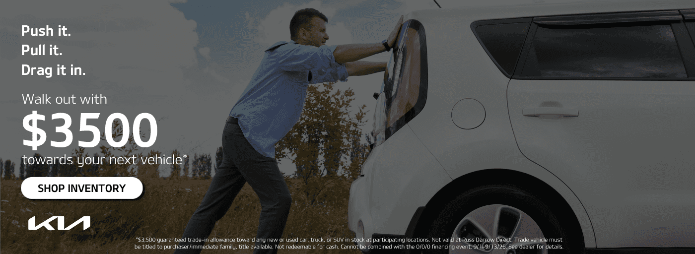 Push it in. Pull it in. Drag it in. Walk out with $3,500 guaranteed toward your next vehicle