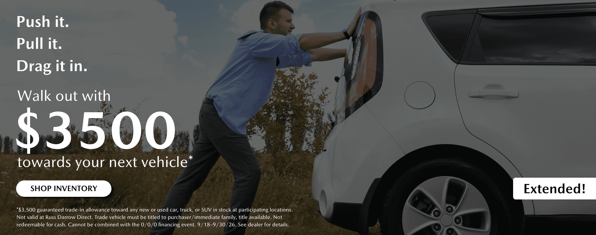Push it in. Pull it in. Drag it in. Walk out with $3,500 guaranteed toward your next vehicle
