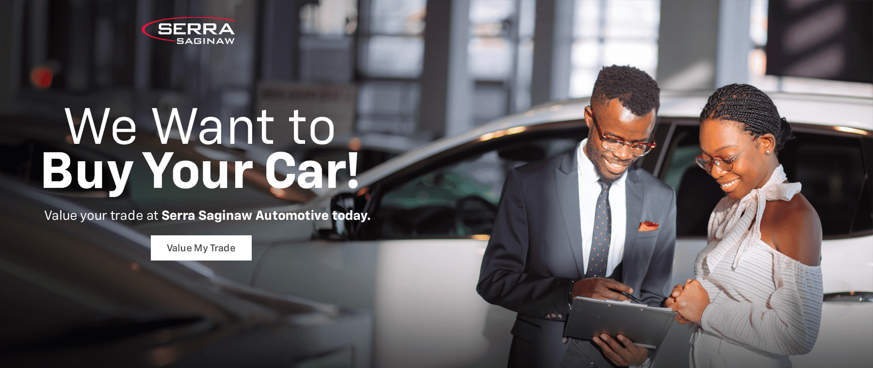 We want to buy your car! Value your trade at Serra Saginaw Automotive today.