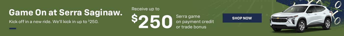 Game On at Serra Saginaw. Kick off in a new ride. We'll kick in up to $250.