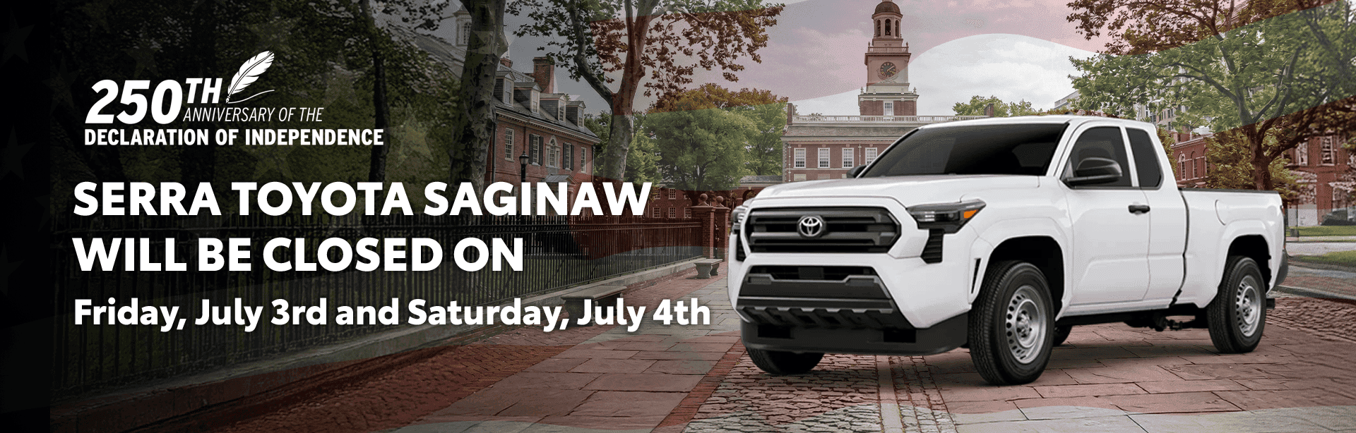 Serra Toyota Saginaw will be closed on Friday, July 3rd and Saturday, July 4th