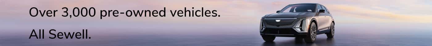 Over 3,000 pre-owned vehicles. All Sewell.