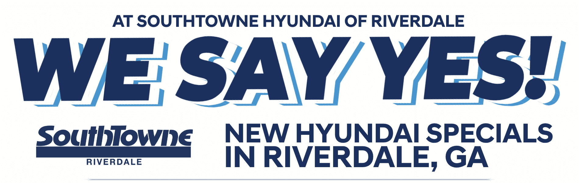 At Southtowne Hyundai of Riverdale, We Say Yes! View Our New Hyundai Specials Today.