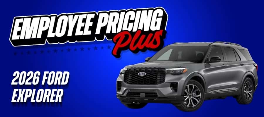 Better Than Employee Pricing On 2026 Ford Explorer - Up to $8,000 Total Savings with Employee Pricing, Incentives, and Discounts