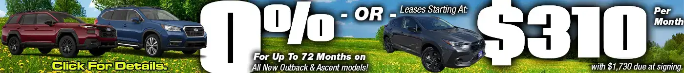 Drive a brand new Subaru for as low as $310 per month. New Ascent and Outbacks eligible for 0% for up to 72 months! Click for available Offers.