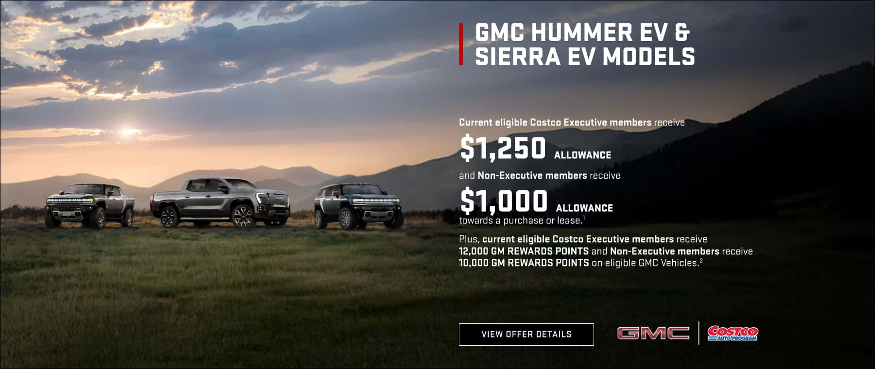 Current eligible Costco Executive members receive $1,250 Allowance and Non-Executive members receive $1,000 Allowance towards a purchase or lease. 1Plus, current eligible Costco Executive members receive 12,000 GM Rewards Points and Non-Executive members receive 10,000 GM Rewards Points on eligible GMC Vehicles. 2