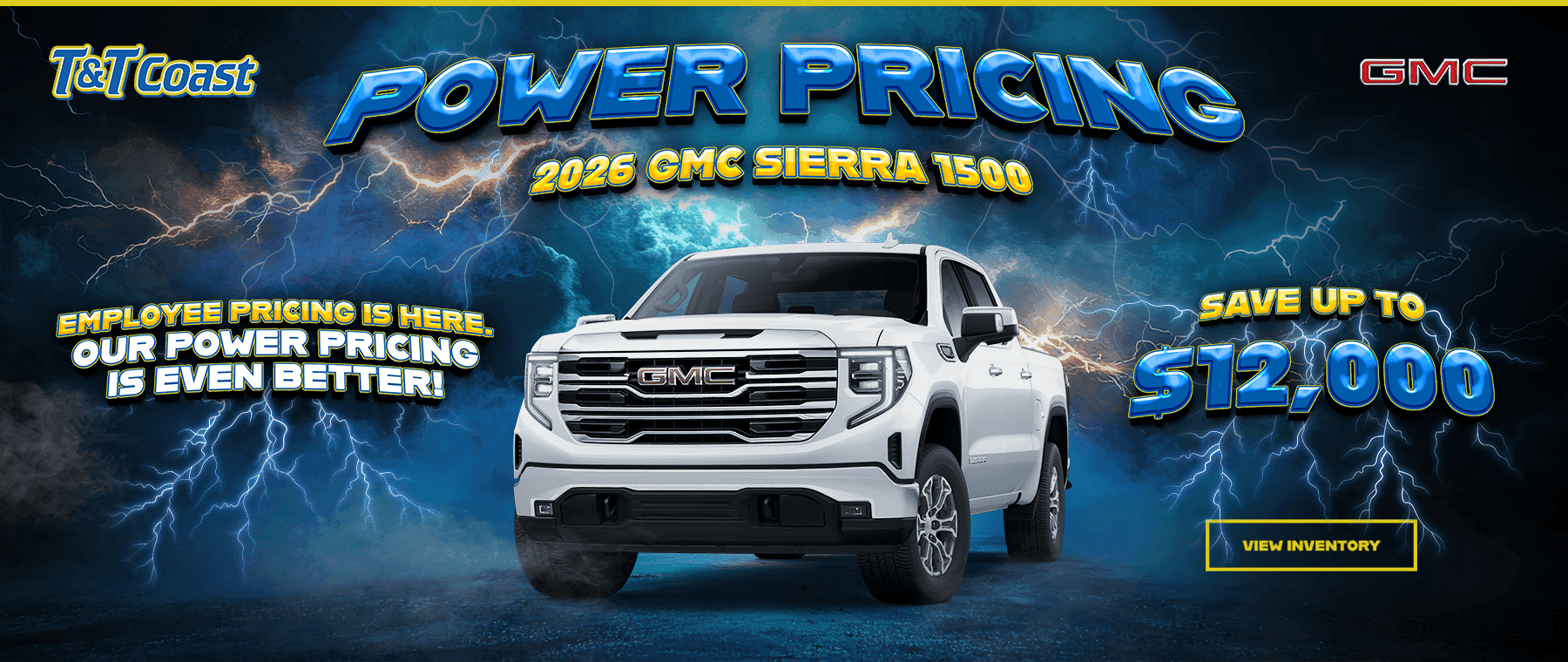 Headline*: 2026 GMC Sierra 1500 Subtext: EMPLOYEE PRICING IS HERE. OUR POWER PRICING IS EVEN BETTER! SAVE UP TO $12,000