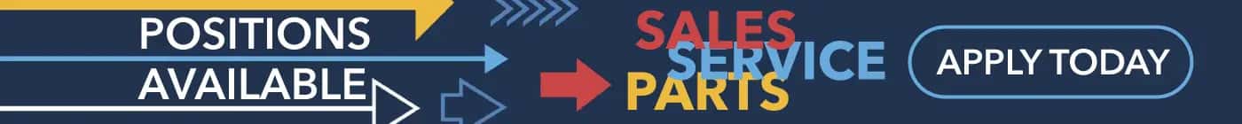 Positions Available in Sales, Service & Parts - Apply Today