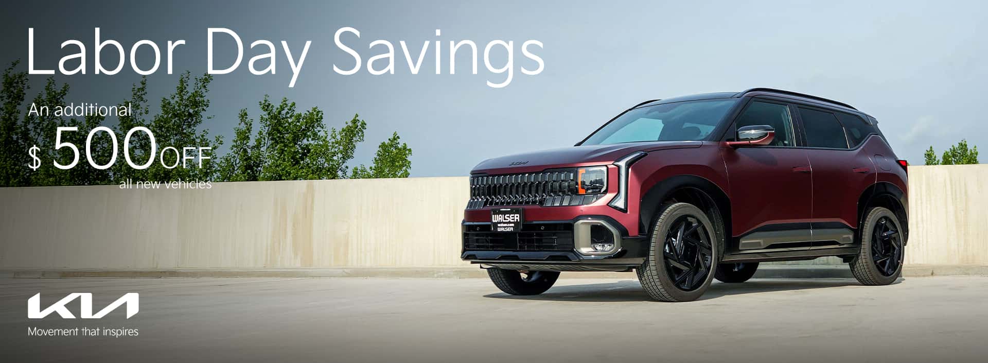 Labor Day Savings $500 off all new vehicles at Walser Kia.