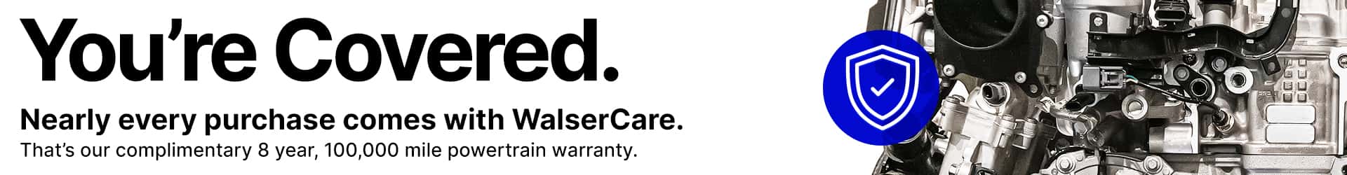 WalserCare 8 year/ 100,000 mile powertrain warranty