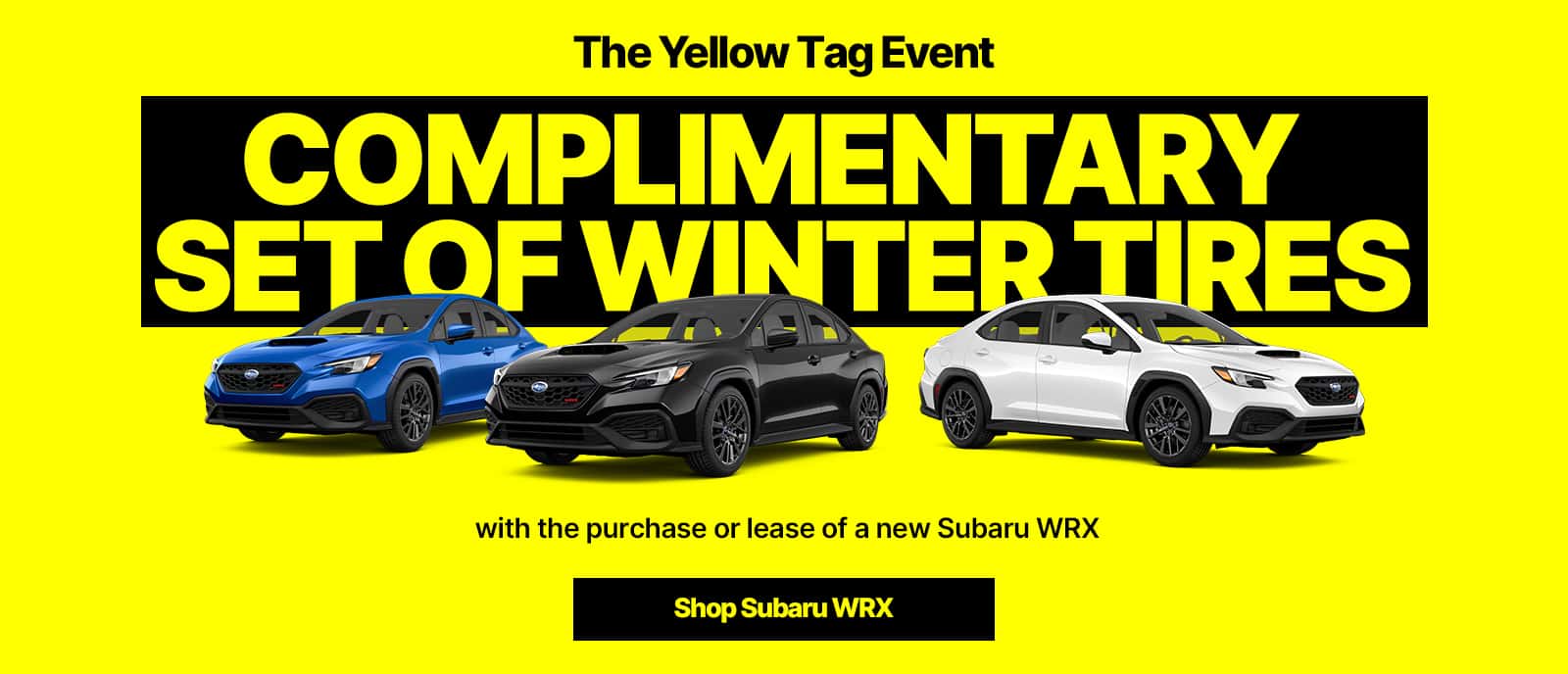 Complimentary set of winter tires with the purchase or lease of a new Subaru WRX.