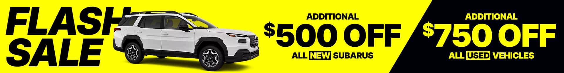$500 off any new Subaru, including vehicles already discounted. $750 off any used vehicles.