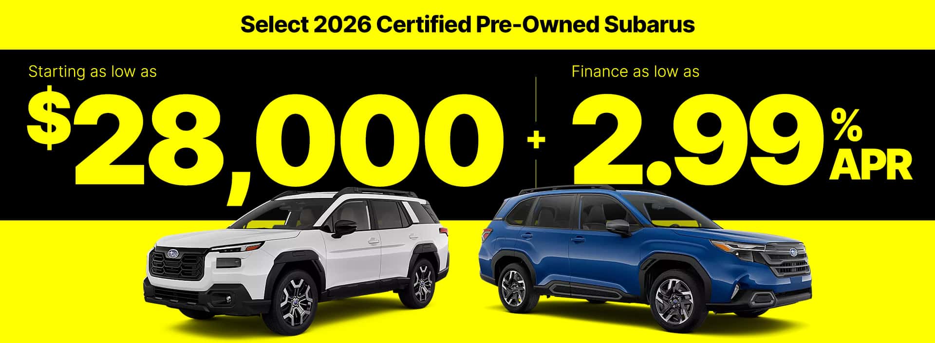 Select 2026 CPO Subarus as low as $28,000 and 2.99% APR.