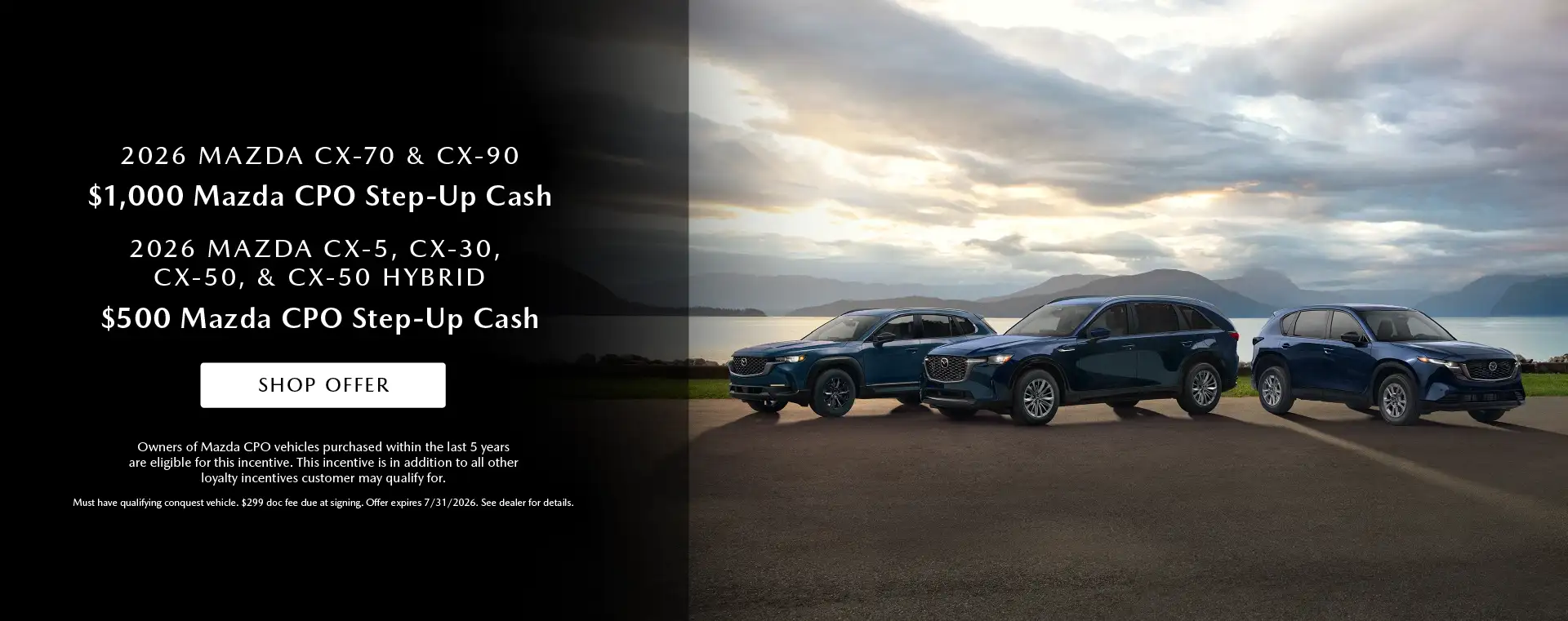 2026 Mazda CX-70 and CX-90 $1,000 Mazda CPO Step-Up Cash - 2026 Mazda CX-30, CX-5, CX-50 and CX-50 Hybrid $500 Mazda CPO Step-Up Cash