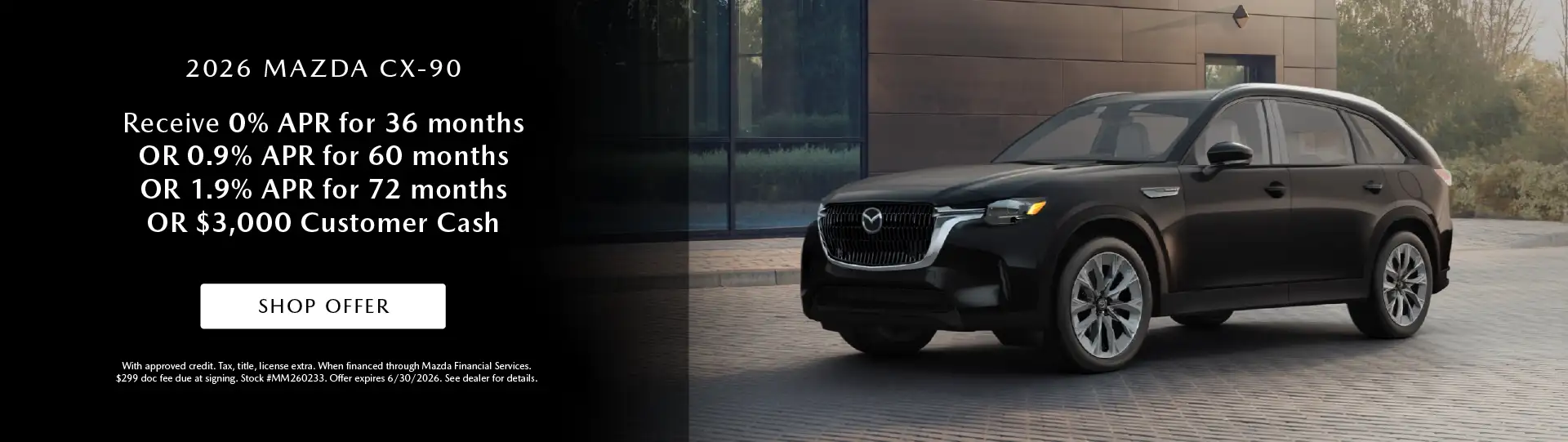 2026 Mazda CX-90 - Receive 0% APR for 36 months OR 0.9% APR for 60 months OR 1.9% APR for 72 months OR $3,000 Customer Cash