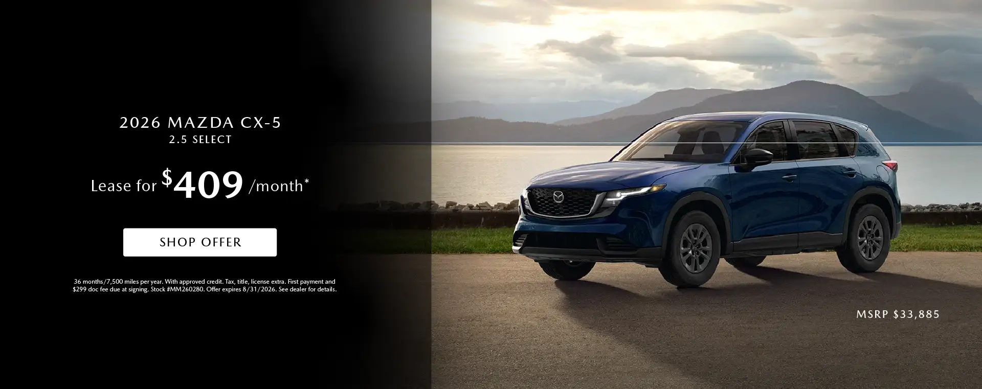 2026 Mazda CX-5 2.5 S Select # MM260280 $33,885 Lease for $409 Per Month – 36 Months and 7,500 Miles Per Year