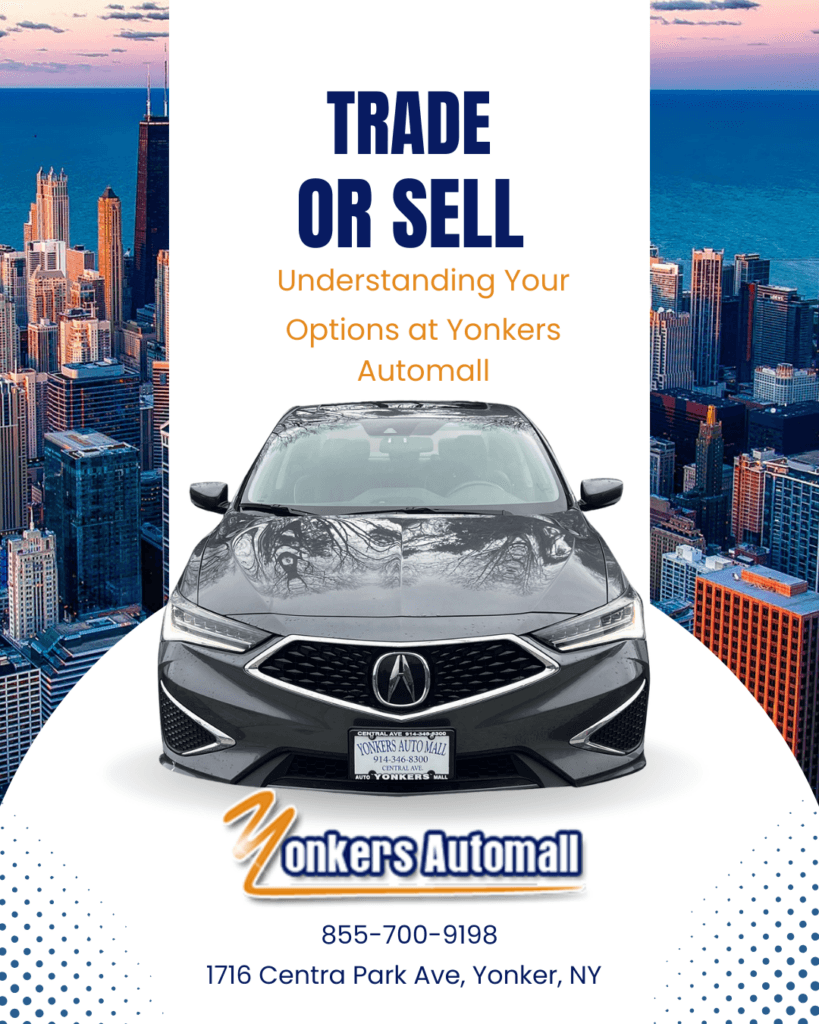Trade or Sell Understanding Your Options at Yonkers Automall New York